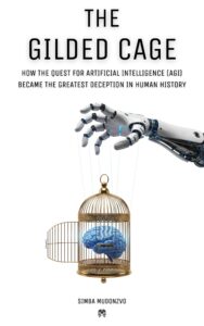 The Gilded Cage: How the Quest For Artificial Intelligence (AGI) Became the Greatest Deception in Human History